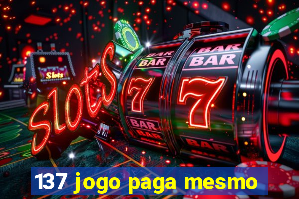 137 jogo paga mesmo